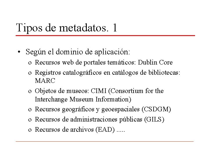 Tipos de metadatos. 1 • Según el dominio de aplicación: o Recursos web de