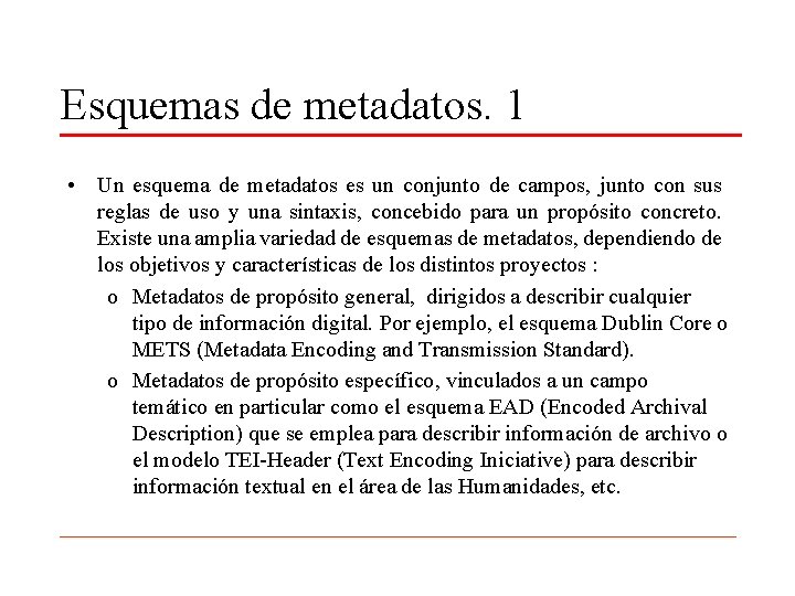 Esquemas de metadatos. 1 • Un esquema de metadatos es un conjunto de campos,