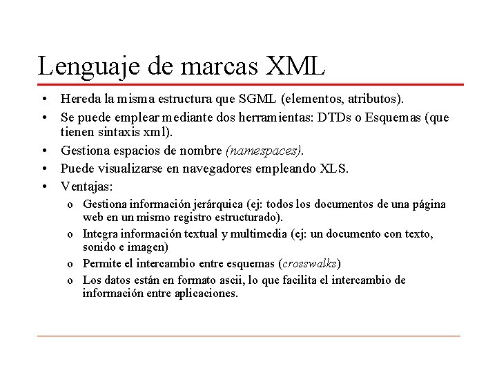 Lenguaje de marcas XML • Hereda la misma estructura que SGML (elementos, atributos). •