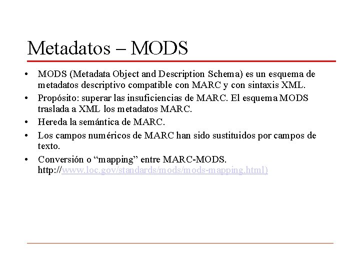 Metadatos – MODS • MODS (Metadata Object and Description Schema) es un esquema de