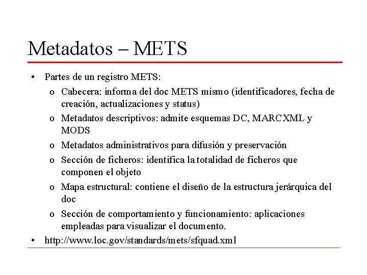 Metadatos – METS • Partes de un registro METS: o Cabecera: informa del doc