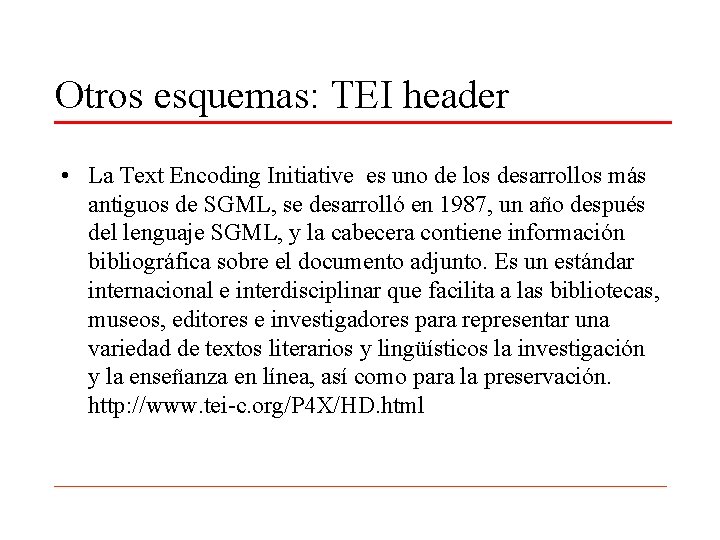 Otros esquemas: TEI header • La Text Encoding Initiative es uno de los desarrollos