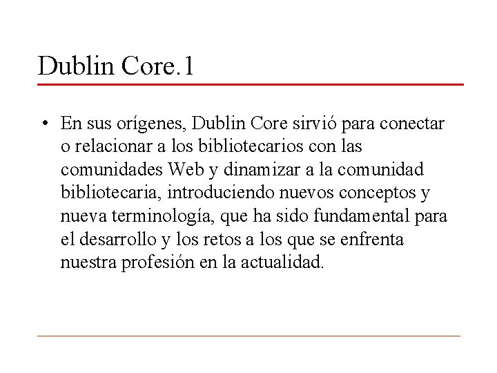 Dublin Core. 1 • En sus orígenes, Dublin Core sirvió para conectar o relacionar