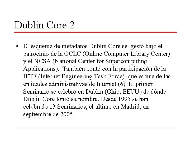 Dublin Core. 2 • El esquema de metadatos Dublin Core se gestó bajo el