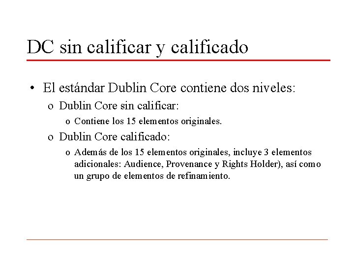 DC sin calificar y calificado • El estándar Dublin Core contiene dos niveles: o