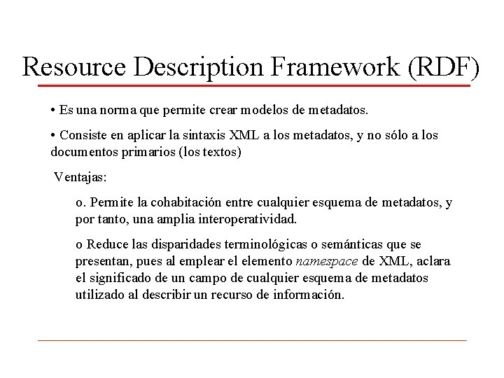 Resource Description Framework (RDF) • Es una norma que permite crear modelos de metadatos.