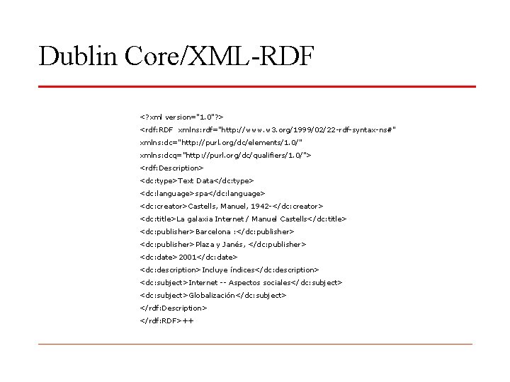 Dublin Core/XML-RDF <? xml version="1. 0"? > <rdf: RDF xmlns: rdf="http: //www. w 3.