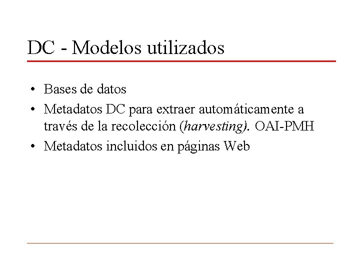 DC - Modelos utilizados • Bases de datos • Metadatos DC para extraer automáticamente