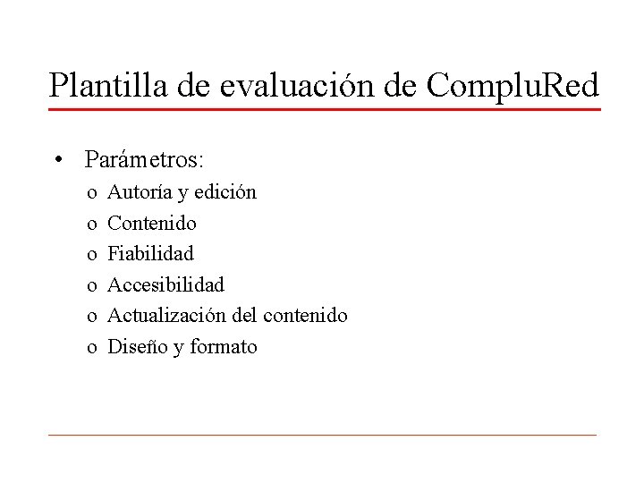 Plantilla de evaluación de Complu. Red • Parámetros: o o o Autoría y edición