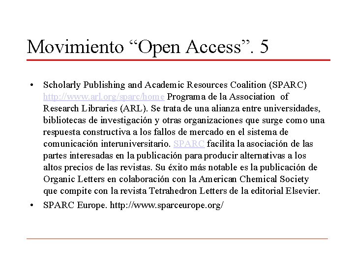 Movimiento “Open Access”. 5 • Scholarly Publishing and Academic Resources Coalition (SPARC) http: //www.