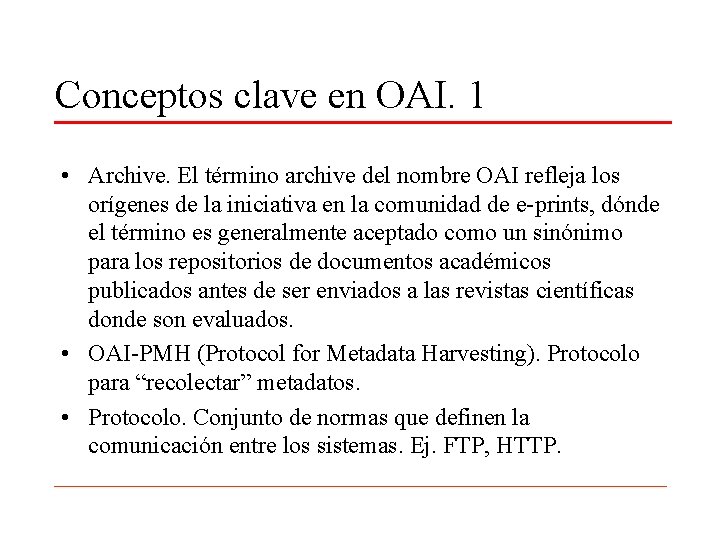 Conceptos clave en OAI. 1 • Archive. El término archive del nombre OAI refleja