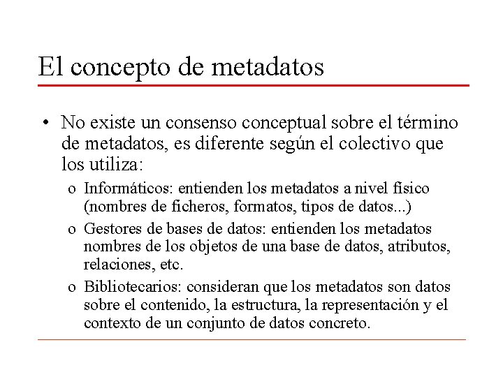 El concepto de metadatos • No existe un consenso conceptual sobre el término de