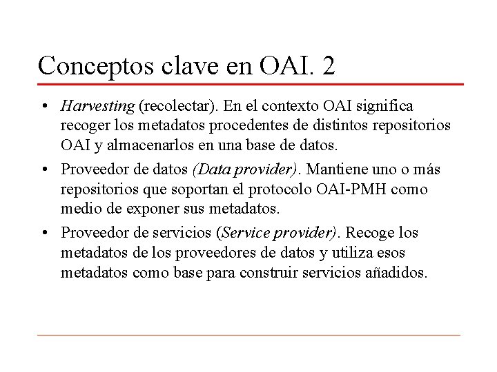 Conceptos clave en OAI. 2 • Harvesting (recolectar). En el contexto OAI significa recoger