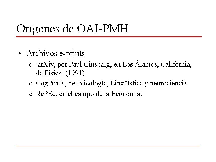 Orígenes de OAI-PMH • Archivos e-prints: o ar. Xiv, por Paul Ginsparg, en Los