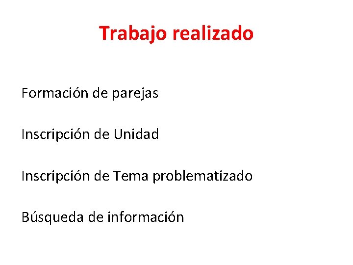 Trabajo realizado Formación de parejas Inscripción de Unidad Inscripción de Tema problematizado Búsqueda de