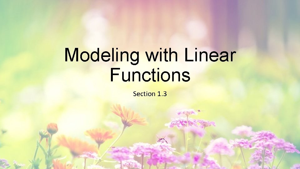 Modeling with Linear Functions Section 1. 3 