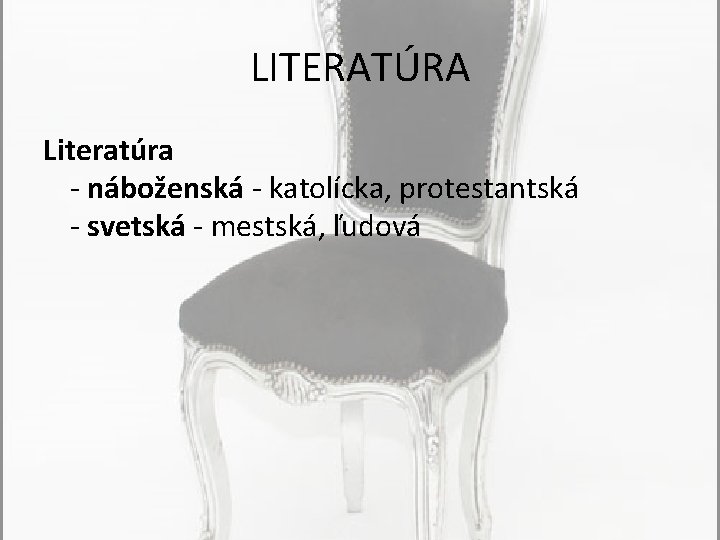 LITERATÚRA Literatúra - náboženská - katolícka, protestantská - svetská - mestská, ľudová 