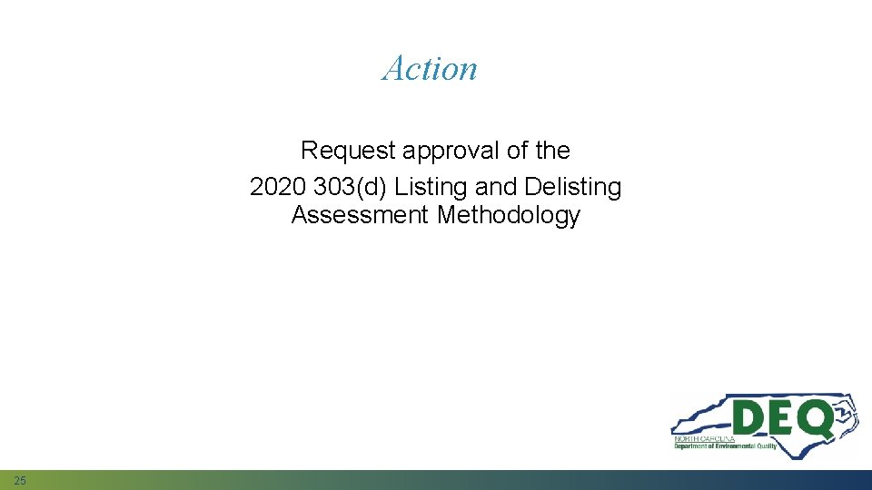 Action Request approval of the 2020 303(d) Listing and Delisting Assessment Methodology 25 