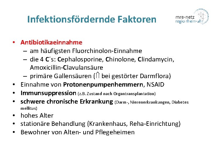 Infektionsfördernde Faktoren • Antibiotikaeinnahme – am häufigsten Fluorchinolon-Einnahme – die 4 C´s: Cephalosporine, Chinolone,