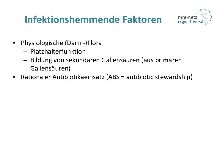 Infektionshemmende Faktoren • Physiologische (Darm-)Flora – Platzhalterfunktion – Bildung von sekundären Gallensäuren (aus primären