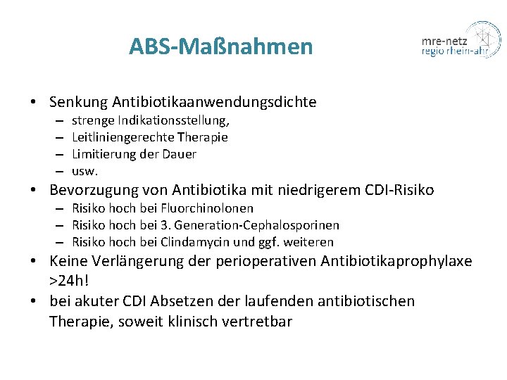 ABS-Maßnahmen • Senkung Antibiotikaanwendungsdichte – – strenge Indikationsstellung, Leitliniengerechte Therapie Limitierung der Dauer usw.