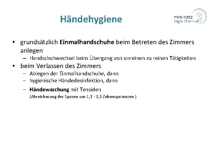 Händehygiene • grundsätzlich Einmalhandschuhe beim Betreten des Zimmers anlegen – Handschuhwechsel beim Übergang von