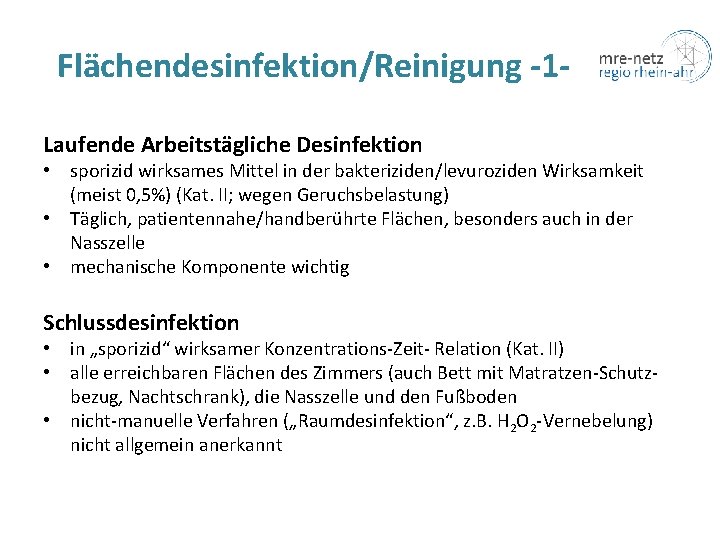 Flächendesinfektion/Reinigung -1 Laufende Arbeitstägliche Desinfektion • sporizid wirksames Mittel in der bakteriziden/levuroziden Wirksamkeit (meist