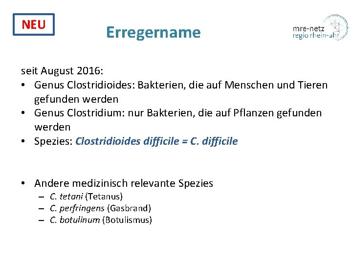 NEU Erregername seit August 2016: • Genus Clostridioides: Bakterien, die auf Menschen und Tieren