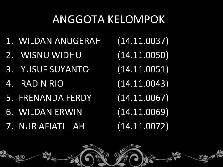 ANGGOTA KELOMPOK 1. 2. 3. 4. 5. 6. 7. WILDAN ANUGERAH WISNU WIDHU YUSUF