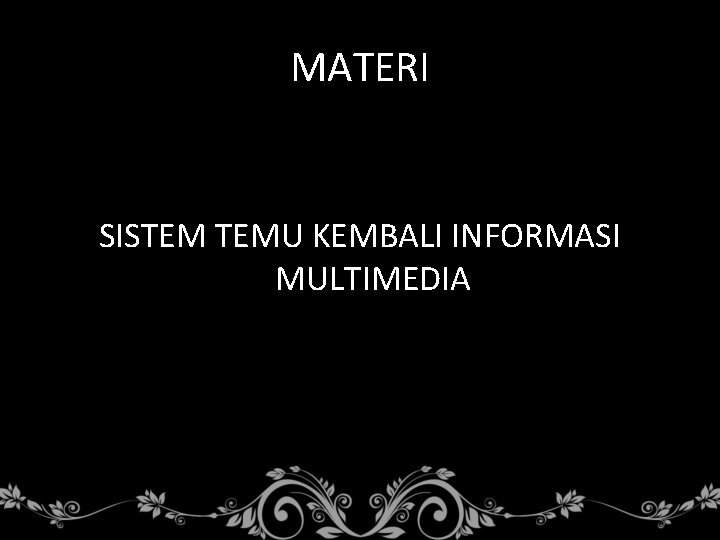 MATERI SISTEM TEMU KEMBALI INFORMASI MULTIMEDIA 