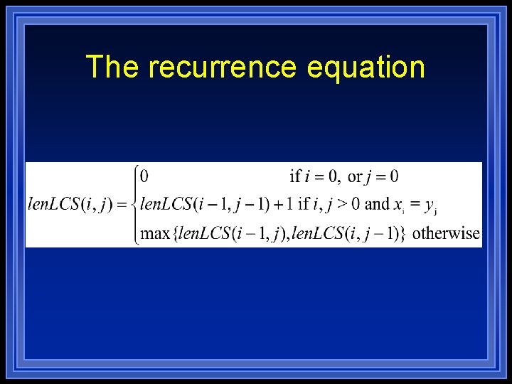 The recurrence equation The recurrence equation