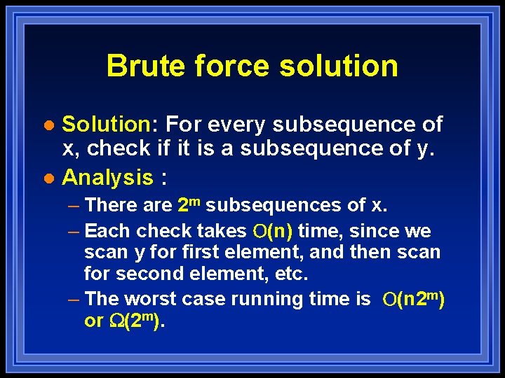 Brute force solution Solution: For every subsequence of x, check if it is a
