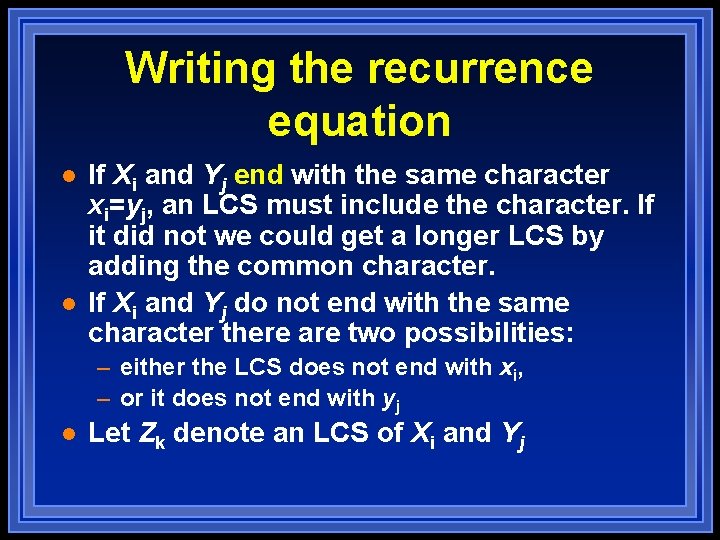 Writing the recurrence equation l l If Xi and Yj end with the same