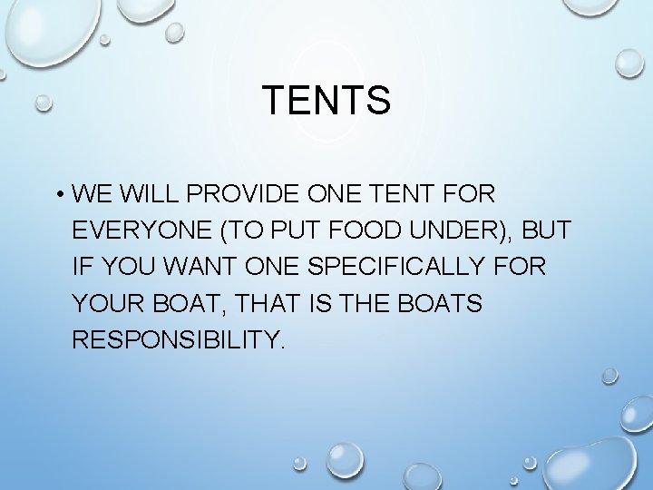 TENTS • WE WILL PROVIDE ONE TENT FOR EVERYONE (TO PUT FOOD UNDER), BUT