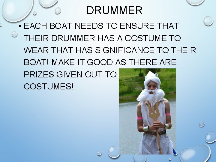 DRUMMER • EACH BOAT NEEDS TO ENSURE THAT THEIR DRUMMER HAS A COSTUME TO