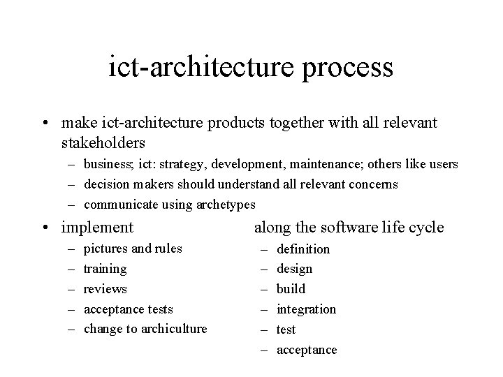 ict-architecture process • make ict-architecture products together with all relevant stakeholders – business; ict:
