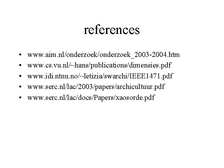 references • • • www. aim. nl/onderzoek_2003 -2004. htm www. cs. vu. nl/~hans/publications/dimensies. pdf