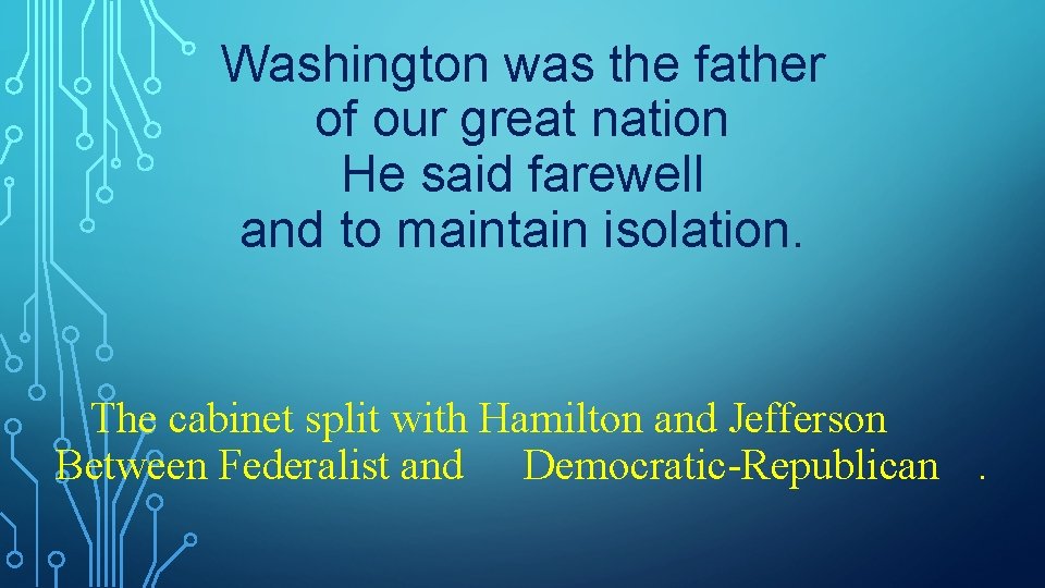 Washington was the father of our great nation He said farewell and to maintain