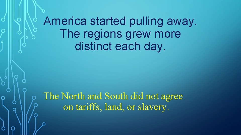America started pulling away. The regions grew more distinct each day. The North and