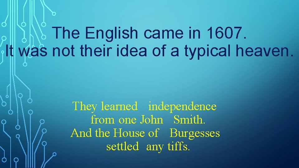 The English came in 1607. It was not their idea of a typical heaven.