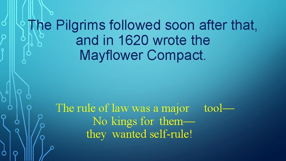 The Pilgrims followed soon after that, and in 1620 wrote the Mayflower Compact. The