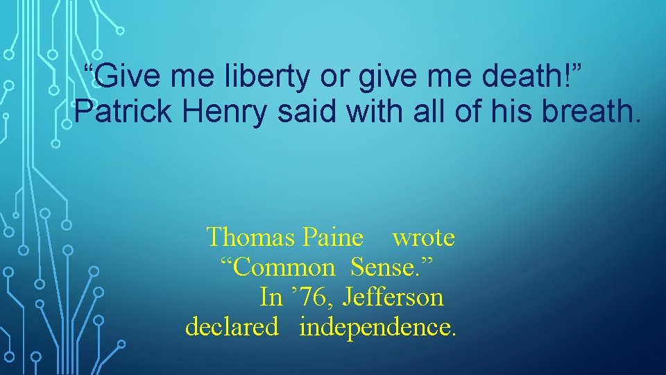 “Give me liberty or give me death!” Patrick Henry said with all of his