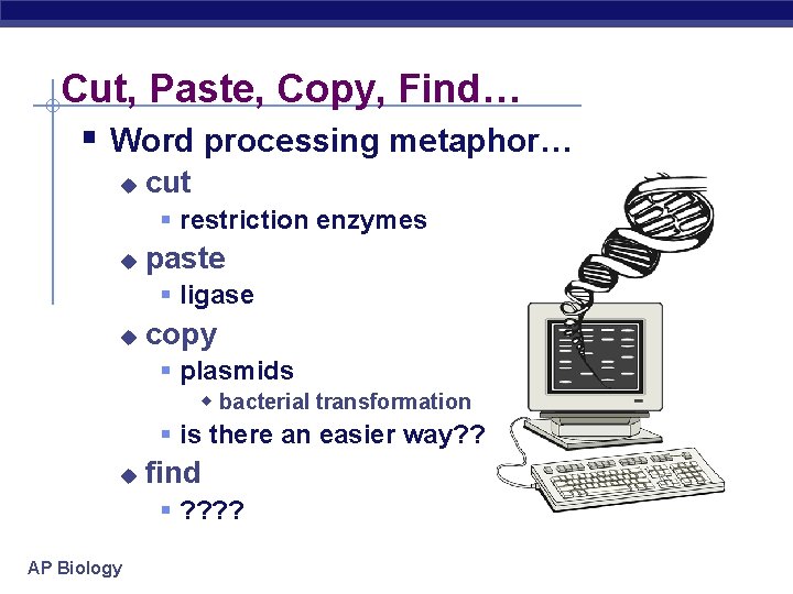 Cut, Paste, Copy, Find… § Word processing metaphor… u cut § restriction enzymes u