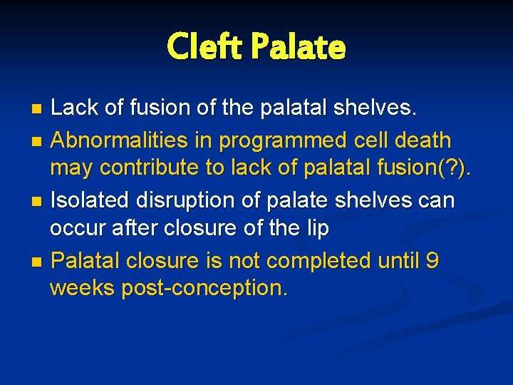 Cleft Palate Lack of fusion of the palatal shelves. n Abnormalities in programmed cell