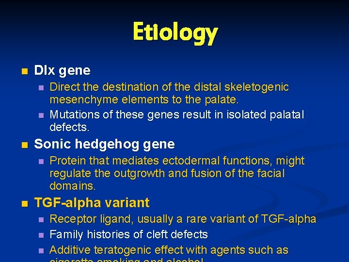 Etiology n Dlx gene n n n Sonic hedgehog gene n n Direct the