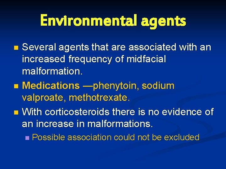 Environmental agents Several agents that are associated with an increased frequency of midfacial malformation.