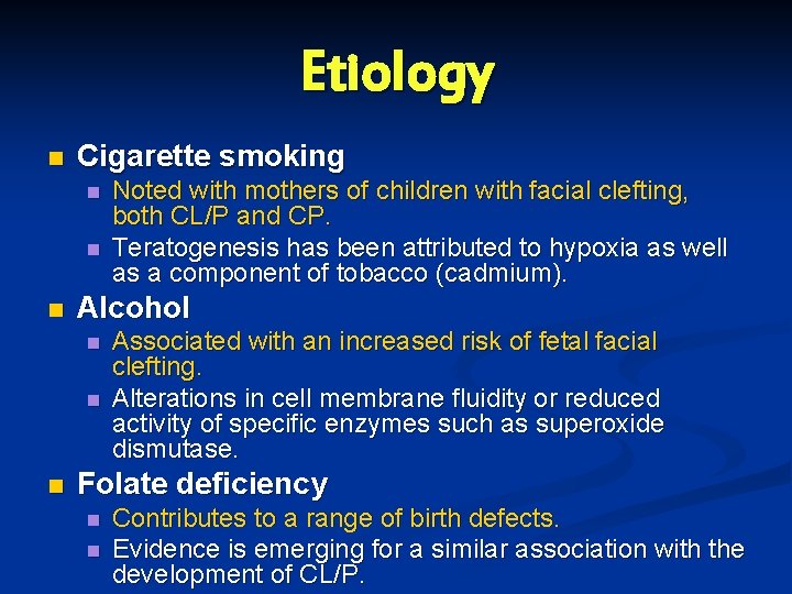 Etiology n Cigarette smoking n n n Alcohol n n n Noted with mothers