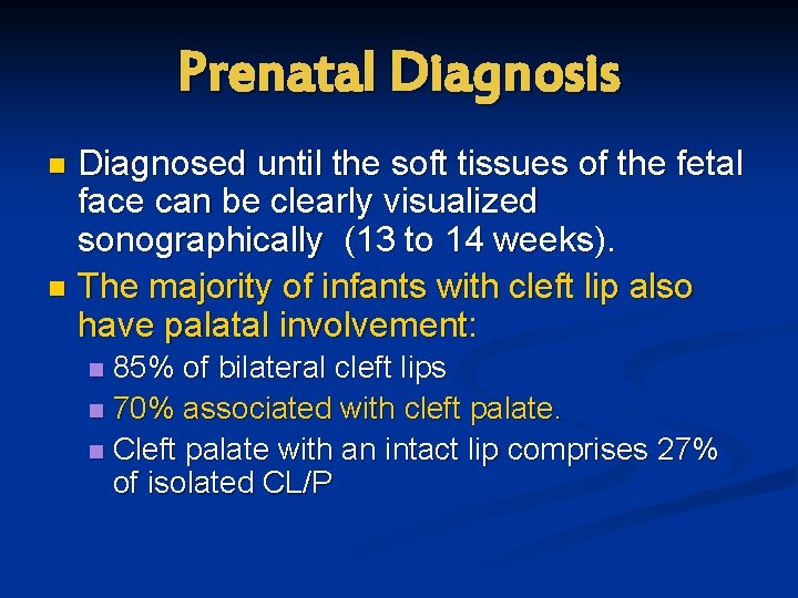Prenatal Diagnosis Diagnosed until the soft tissues of the fetal face can be clearly