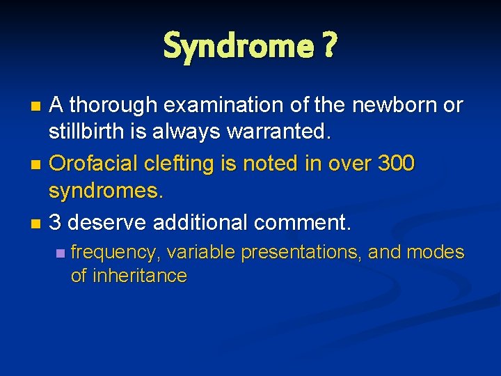 Syndrome ? A thorough examination of the newborn or stillbirth is always warranted. n