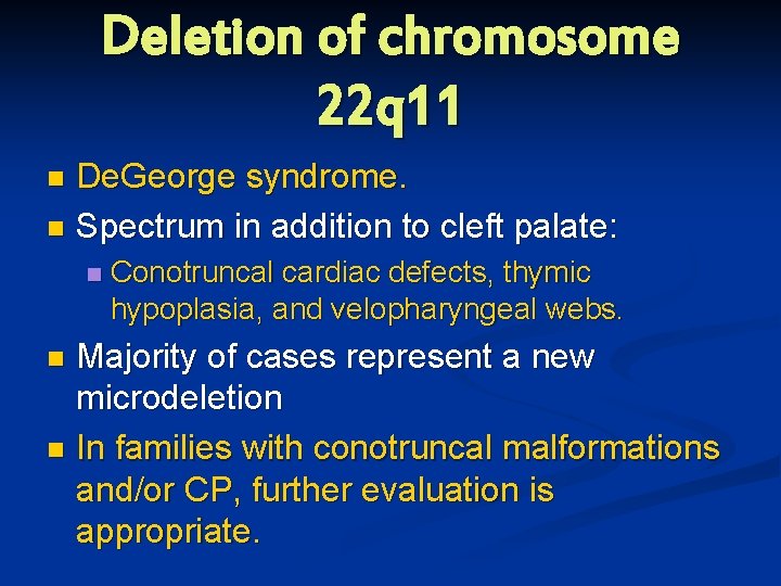 Deletion of chromosome 22 q 11 De. George syndrome. n Spectrum in addition to
